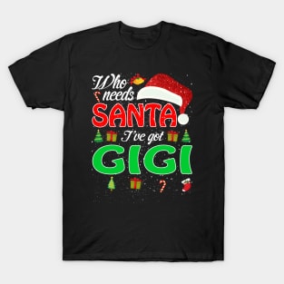 Who Needs Santa Ive Got Gigi Funny Matching Family Christmas Gift T-Shirt